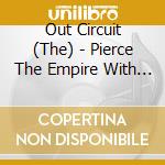 Out Circuit (The) - Pierce The Empire With A Sound