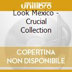 Look Mexico - Crucial Collection cd