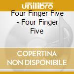 Four Finger Five - Four Finger Five cd