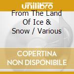 From The Land Of Ice & Snow / Various cd