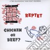 Reptet - Chicken Or Beef? cd musicale di Reptet