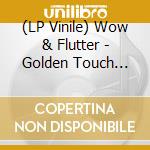 (LP Vinile) Wow & Flutter - Golden Touch (180 Gr) vinile