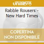Rabble Rousers - New Hard Times cd
