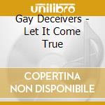 Gay Deceivers - Let It Come True cd