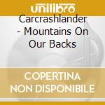 Carcrashlander - Mountains On Our Backs cd musicale di Carcrashlander