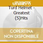 Turd Helmet - Greatest (S)Hits cd