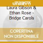 Laura Gibson & Ethan Rose - Bridge Carols cd