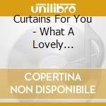Curtains For You - What A Lovely Surprise To Wake Up Here cd musicale di Curtains For You