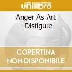 Anger As Art - Disfigure cd musicale di Anger As Art