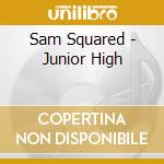 Sam Squared - Junior High cd