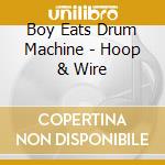 Boy Eats Drum Machine - Hoop & Wire cd