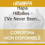 Hapa Hillbillies - I'Ve Never Been To Hawaii cd