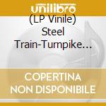 (LP Vinile) Steel Train-Turnpike Ghost-7'--Rsd 2010- vinile