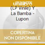 (LP Vinile) Y La Bamba - Lupon lp vinile di Y La Bamba