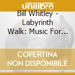 Bill Whitley - Labyrinth Walk: Music For Piano cd