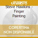 Steve Hawkins - Finger Painting cd