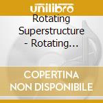 Rotating Superstructure - Rotating Superstructure