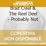 Brad Creel & The Reel Deel - Probably Not cd