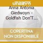 Anna Antonia Giedwoyn - Goldfish Don'T Eat Pizza cd musicale di Anna Antonia Giedwoyn