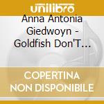 Anna Antonia Giedwoyn - Goldfish Don'T Eat Pizza cd