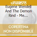 Eugene Wendell And The Demon Rind - Me In The Garden And We'll See What HappensEp cd musicale di Eugene Wendell And The Demon Rind