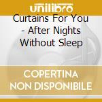 Curtains For You - After Nights Without Sleep cd musicale di Curtains For You