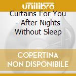 Curtains For You - After Nights Without Sleep cd