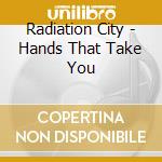 Radiation City - Hands That Take You cd musicale di Radiation City