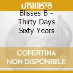 Blisses B - Thirty Days Sixty Years cd musicale di Blisses B
