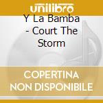 Y La Bamba - Court The Storm cd musicale di Y La Bamba