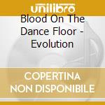 Blood On The Dance Floor - Evolution cd musicale di Blood On The Dance Floor