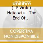 (LP Vinile) Heligoats - The End Of All-Purpose lp vinile di Heligoats