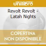 Revolt Revolt - Latah Nights cd musicale di Revolt Revolt