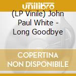 (LP Vinile) John Paul White - Long Goodbye vinile
