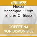 Musee Mecanique - From Shores Of Sleep cd musicale di Musee Mecanique