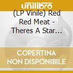 (LP Vinile) Red Red Meat - Theres A Star Above The Manger Tonight (2 Lp) vinile