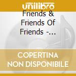 Friends & Friends Of Friends - Friends & Friends Of Friends 7 cd musicale di Friends & Friends Of Friends