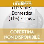 (LP Vinile) Domestics (The) - The Domestics