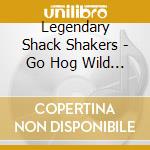 Legendary Shack Shakers - Go Hog Wild B/W Tickle Your Innards (7