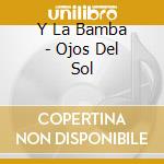 Y La Bamba - Ojos Del Sol cd