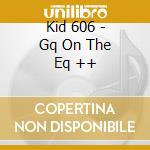 Kid 606 - Gq On The Eq ++ cd musicale di Kid 606