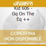Kid 606 - Gq On The Eq ++ cd