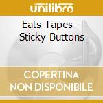 Eats Tapes - Sticky Buttons cd
