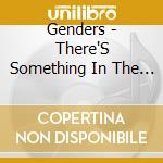 Genders - There'S Something In The Treats cd