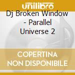 Dj Broken Window - Parallel Universe 2