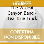 The Wildcat Canyon Band - Teal Blue Truck cd