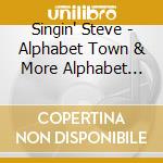 Singin' Steve - Alphabet Town & More Alphabet Town cd