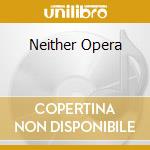 Neither Opera cd