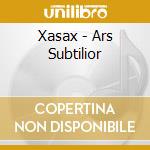 Xasax - Ars Subtilior cd musicale di XASAX