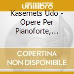 Kasemets Udo - Opere Per Pianoforte, 